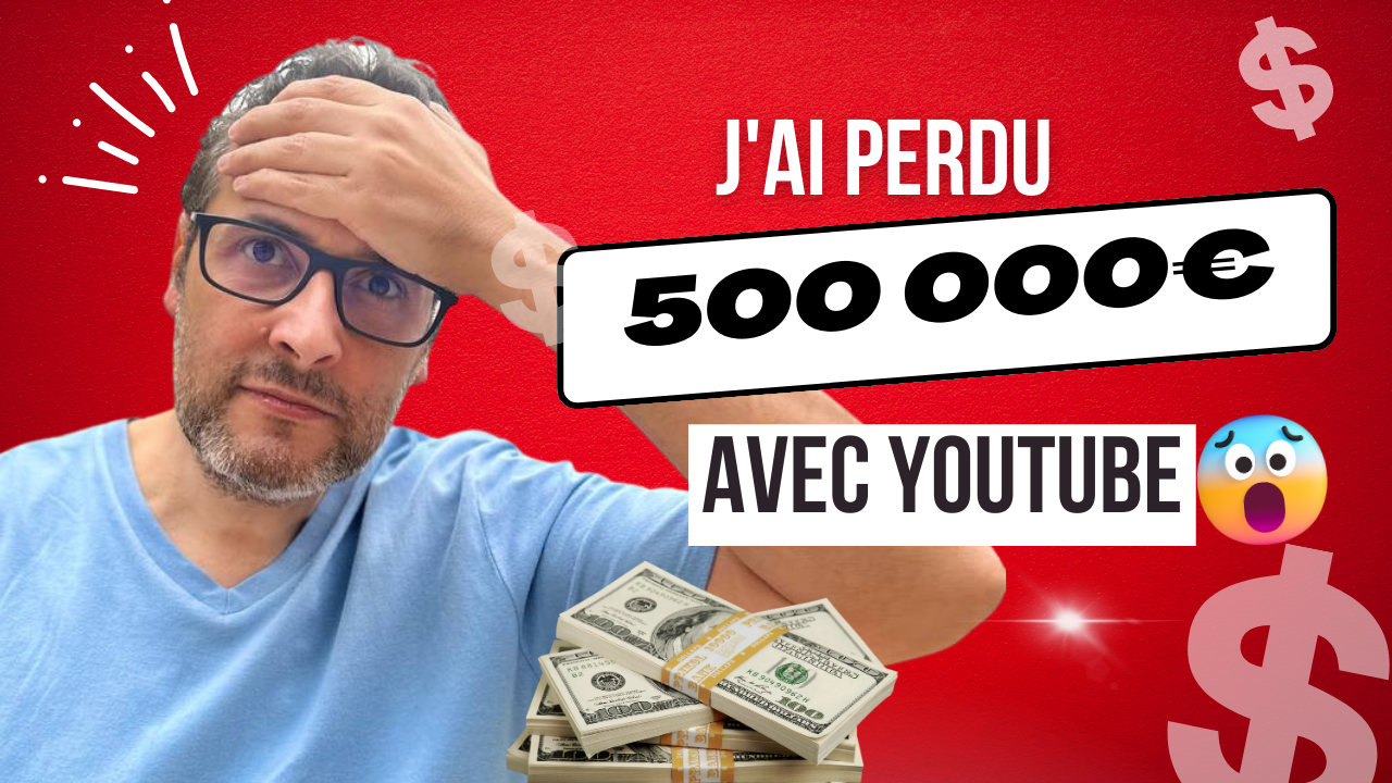 J'ai perdu 500 000€ avec YouTube